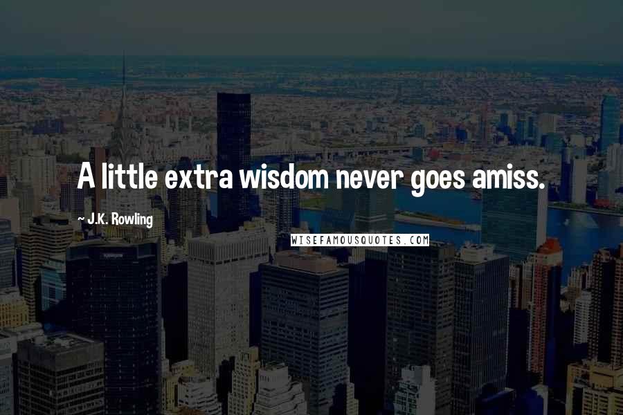 J.K. Rowling Quotes: A little extra wisdom never goes amiss.