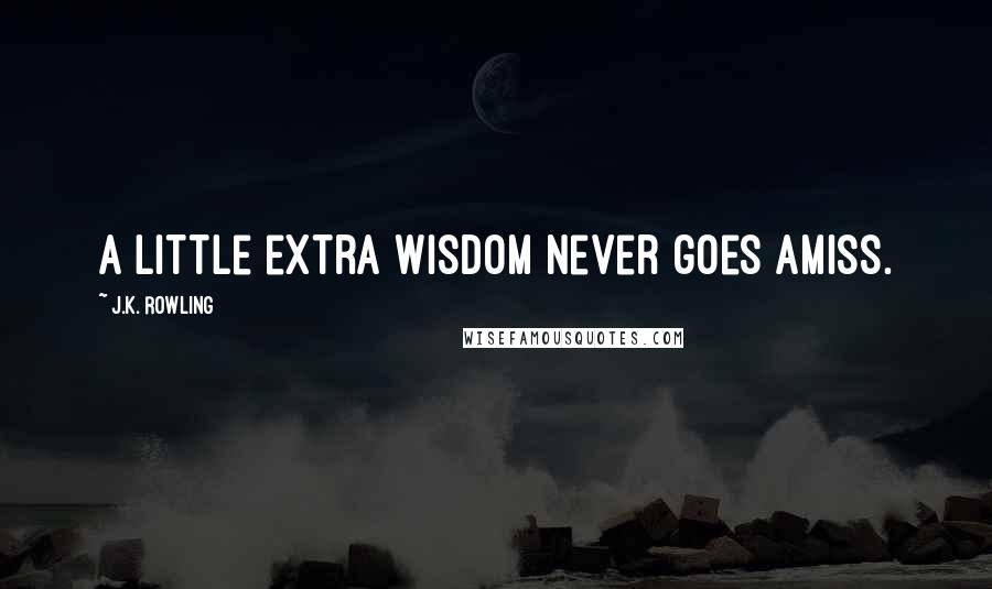 J.K. Rowling Quotes: A little extra wisdom never goes amiss.