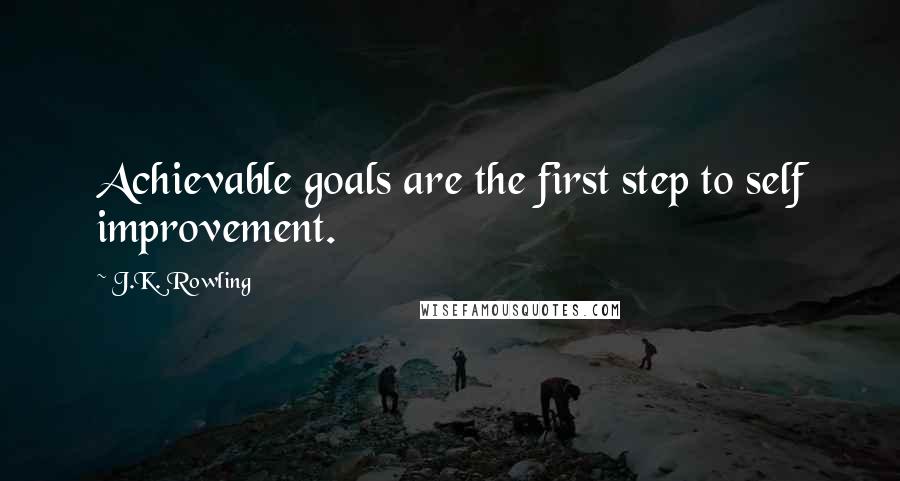 J.K. Rowling Quotes: Achievable goals are the first step to self improvement.