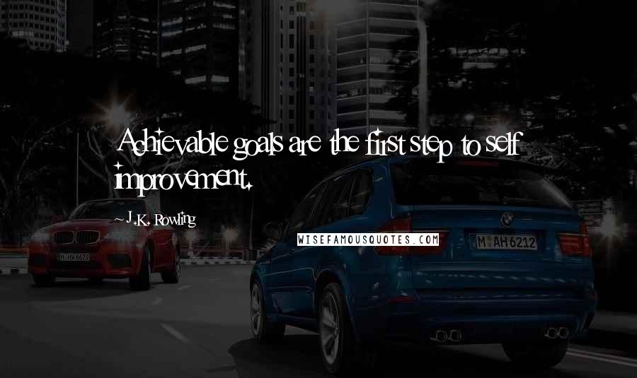J.K. Rowling Quotes: Achievable goals are the first step to self improvement.