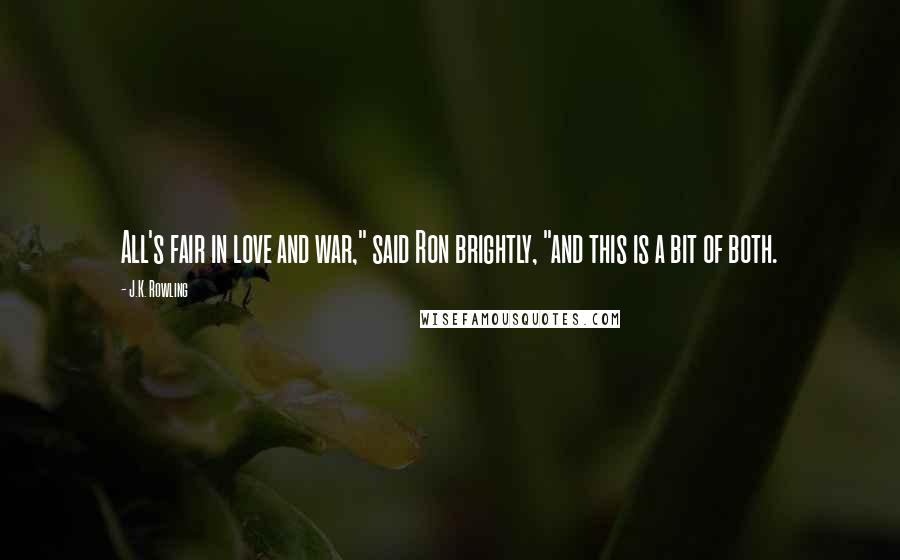 J.K. Rowling Quotes: All's fair in love and war," said Ron brightly, "and this is a bit of both.