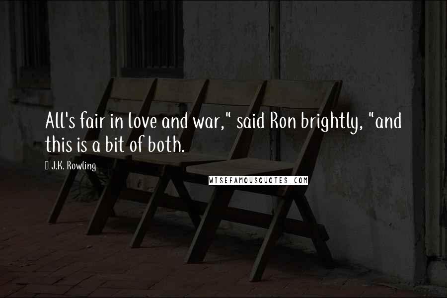 J.K. Rowling Quotes: All's fair in love and war," said Ron brightly, "and this is a bit of both.