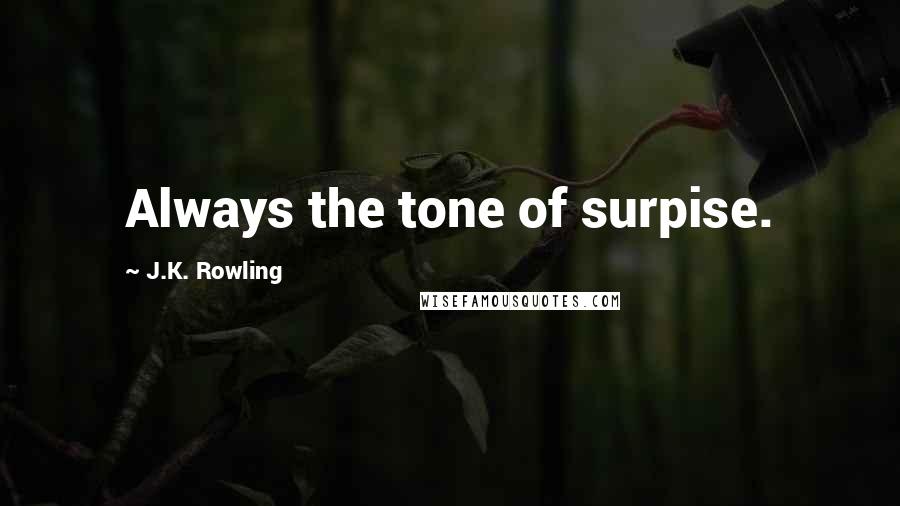 J.K. Rowling Quotes: Always the tone of surpise.