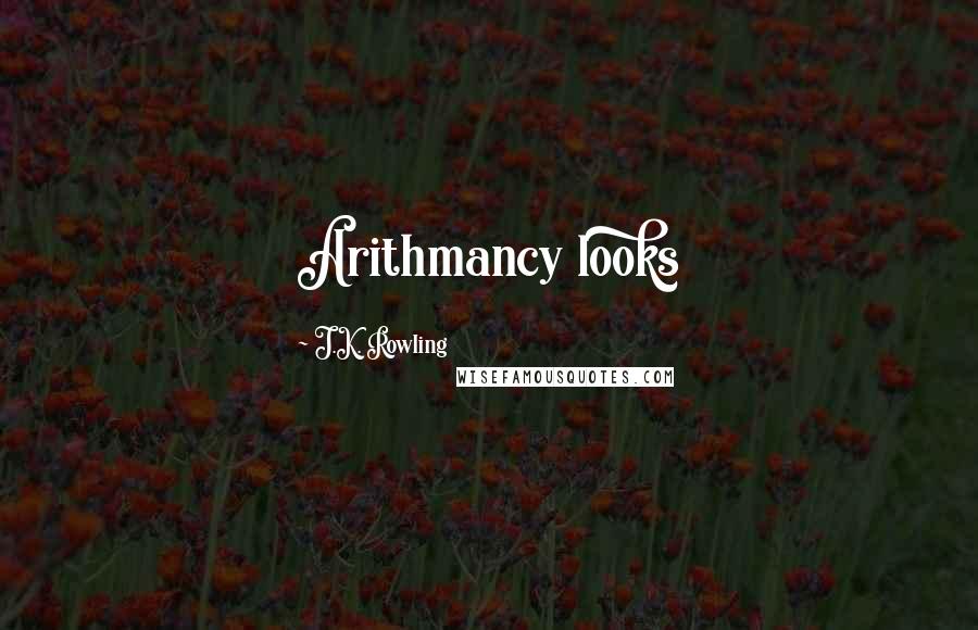 J.K. Rowling Quotes: Arithmancy looks