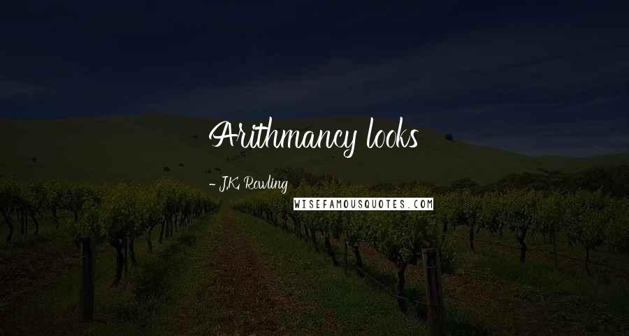 J.K. Rowling Quotes: Arithmancy looks