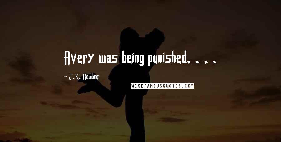 J.K. Rowling Quotes: Avery was being punished. . . .