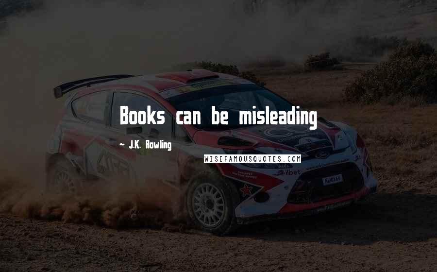 J.K. Rowling Quotes: Books can be misleading