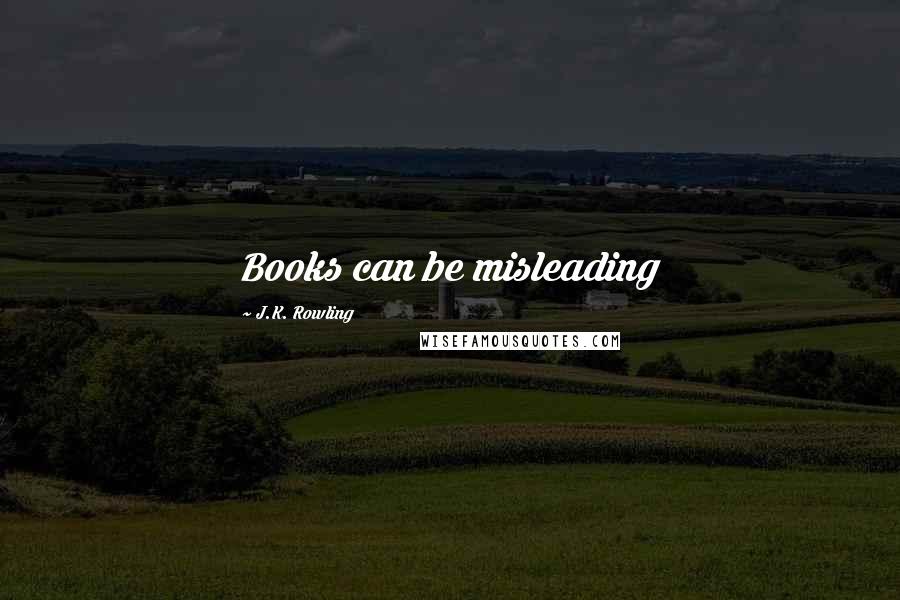 J.K. Rowling Quotes: Books can be misleading