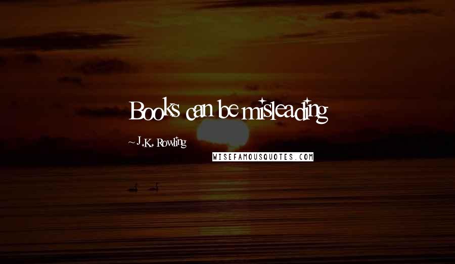J.K. Rowling Quotes: Books can be misleading