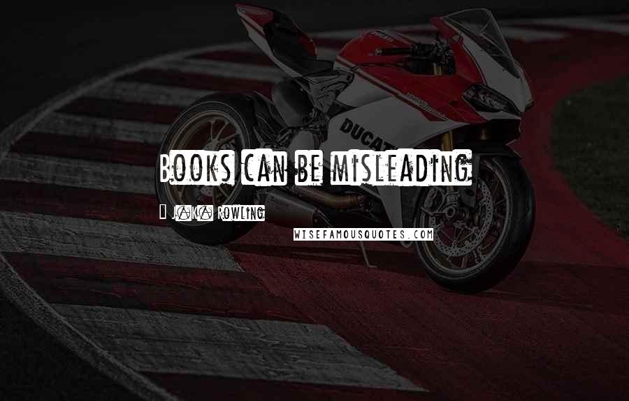 J.K. Rowling Quotes: Books can be misleading