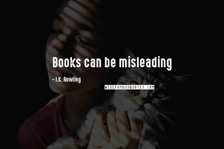 J.K. Rowling Quotes: Books can be misleading