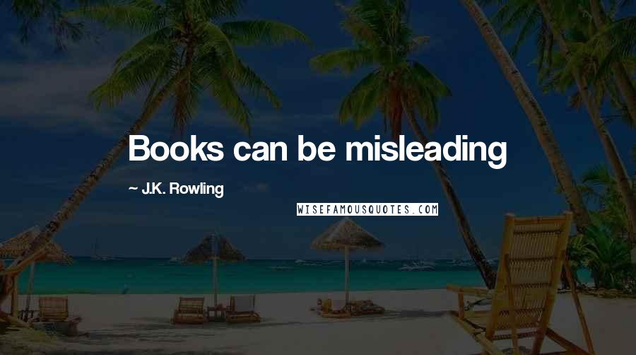 J.K. Rowling Quotes: Books can be misleading