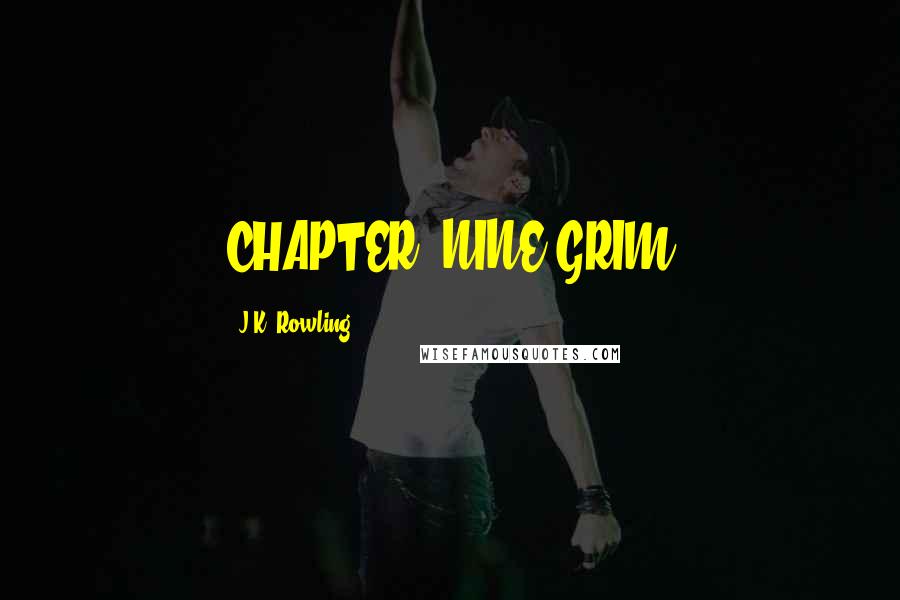 J.K. Rowling Quotes: CHAPTER NINE GRIM