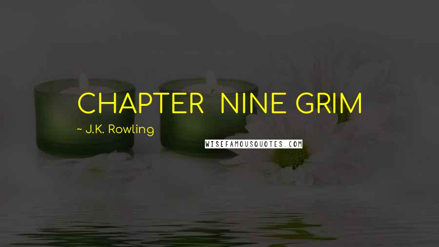 J.K. Rowling Quotes: CHAPTER  NINE GRIM