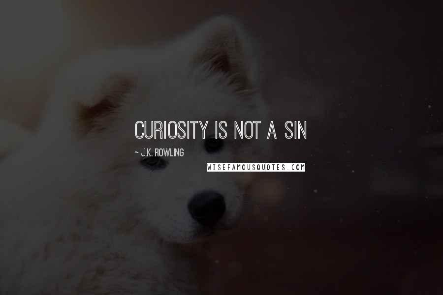 J.K. Rowling Quotes: Curiosity is not a sin