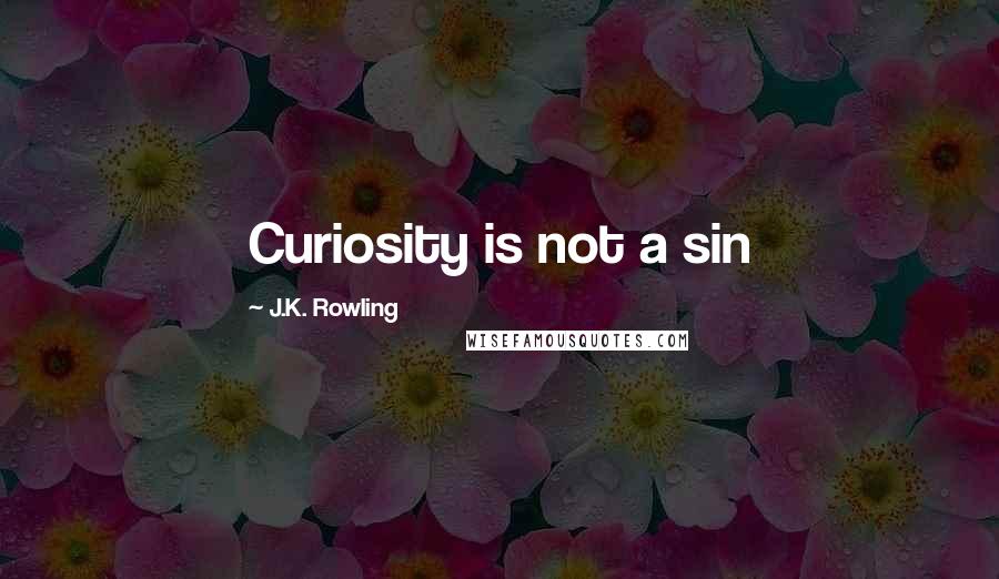 J.K. Rowling Quotes: Curiosity is not a sin