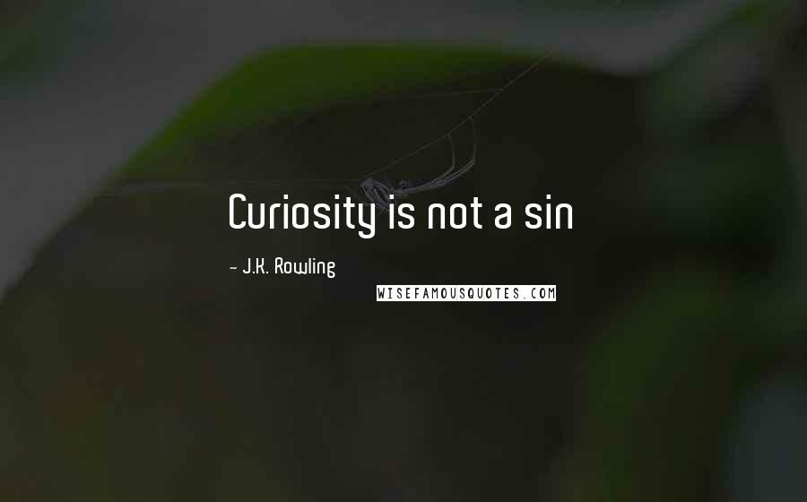 J.K. Rowling Quotes: Curiosity is not a sin