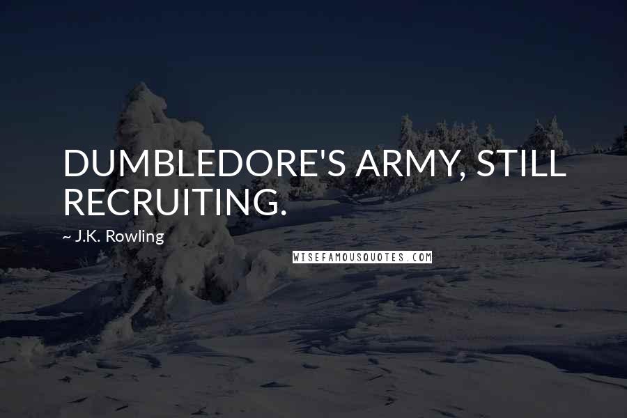 J.K. Rowling Quotes: DUMBLEDORE'S ARMY, STILL RECRUITING.