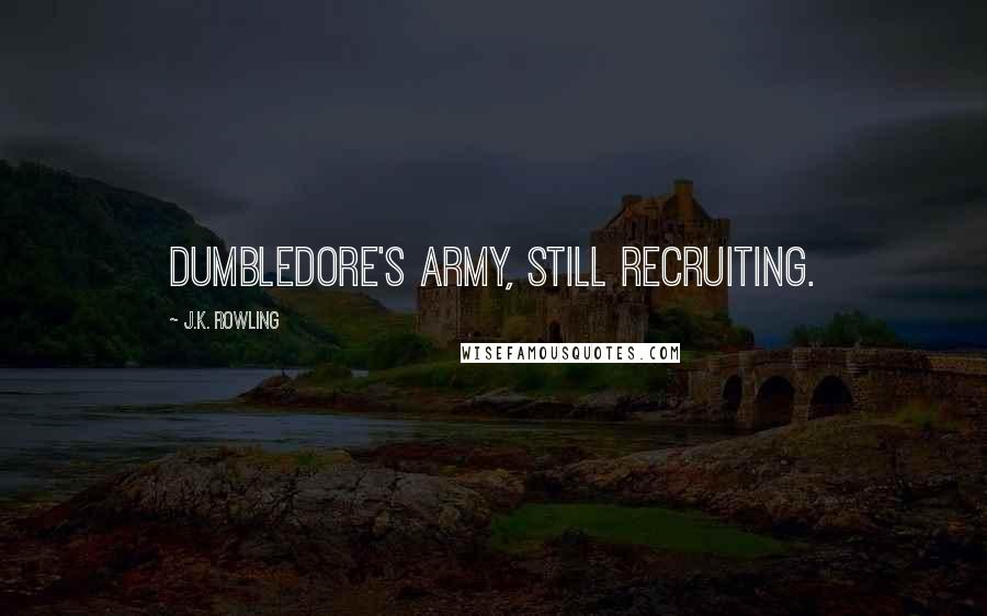 J.K. Rowling Quotes: DUMBLEDORE'S ARMY, STILL RECRUITING.