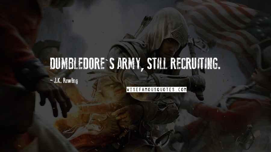 J.K. Rowling Quotes: DUMBLEDORE'S ARMY, STILL RECRUITING.