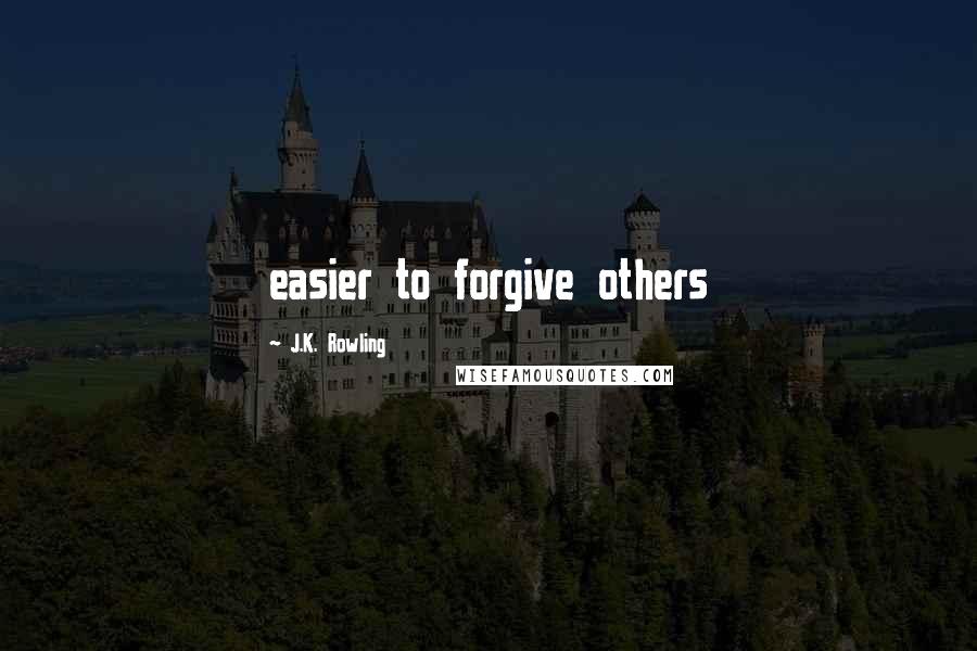 J.K. Rowling Quotes: easier to forgive others