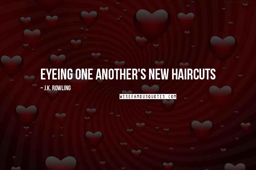 J.K. Rowling Quotes: eyeing one another's new haircuts