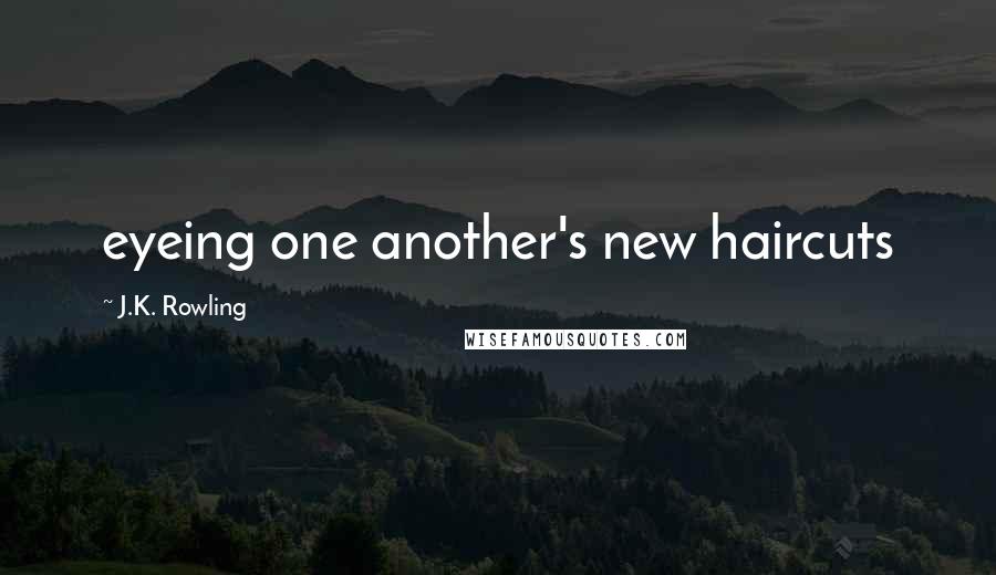 J.K. Rowling Quotes: eyeing one another's new haircuts