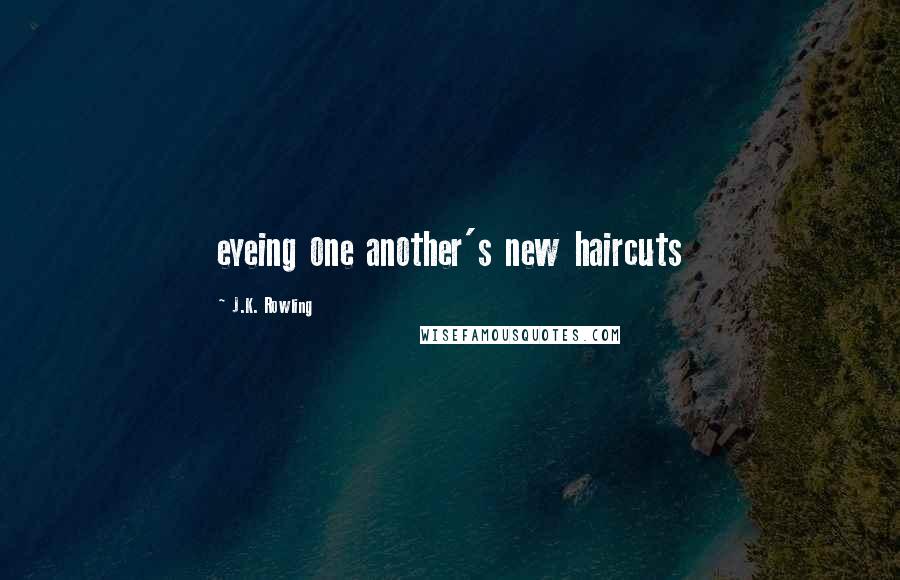 J.K. Rowling Quotes: eyeing one another's new haircuts