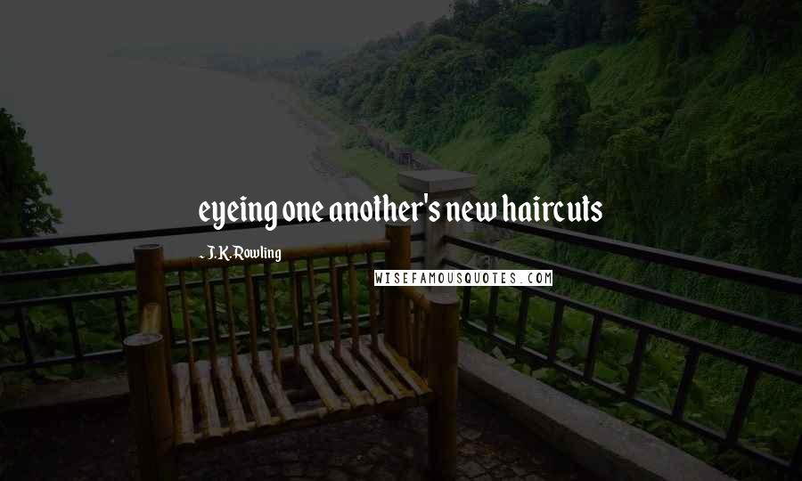 J.K. Rowling Quotes: eyeing one another's new haircuts