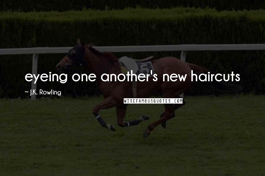 J.K. Rowling Quotes: eyeing one another's new haircuts