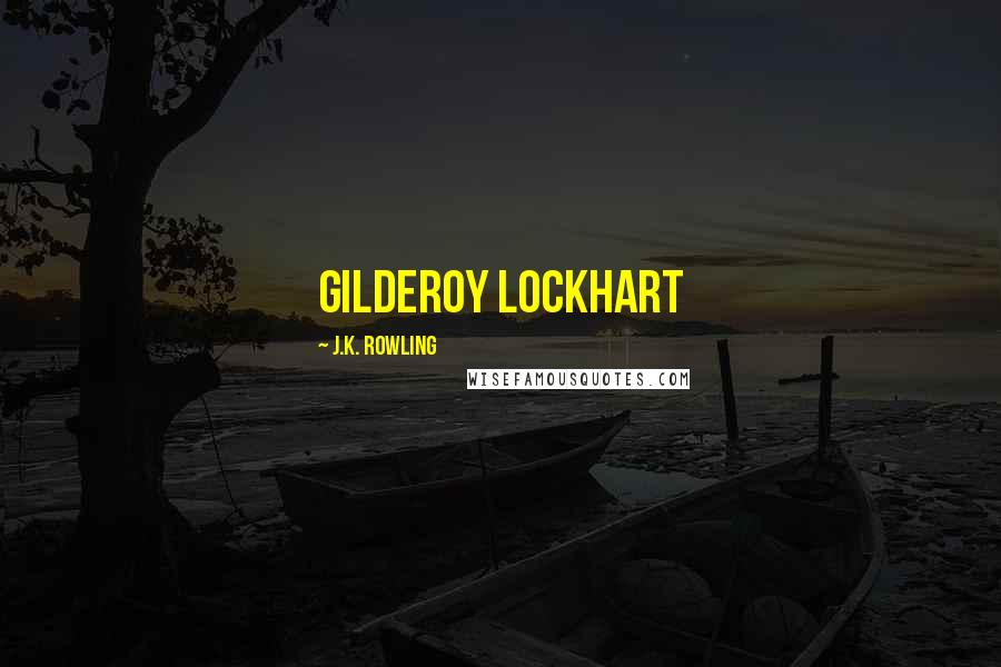 J.K. Rowling Quotes: Gilderoy Lockhart