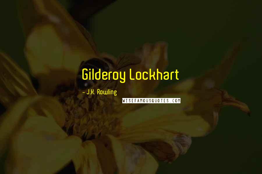 J.K. Rowling Quotes: Gilderoy Lockhart