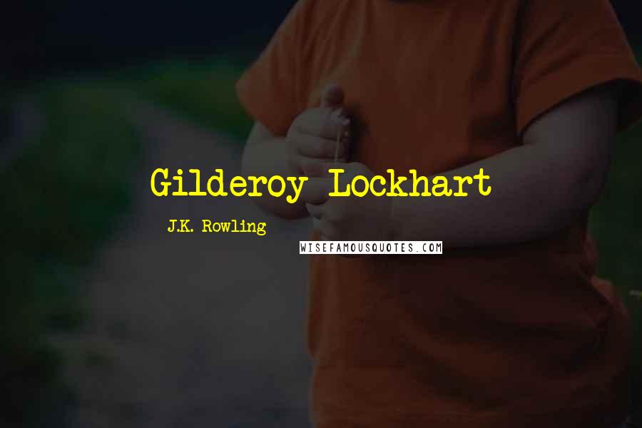 J.K. Rowling Quotes: Gilderoy Lockhart