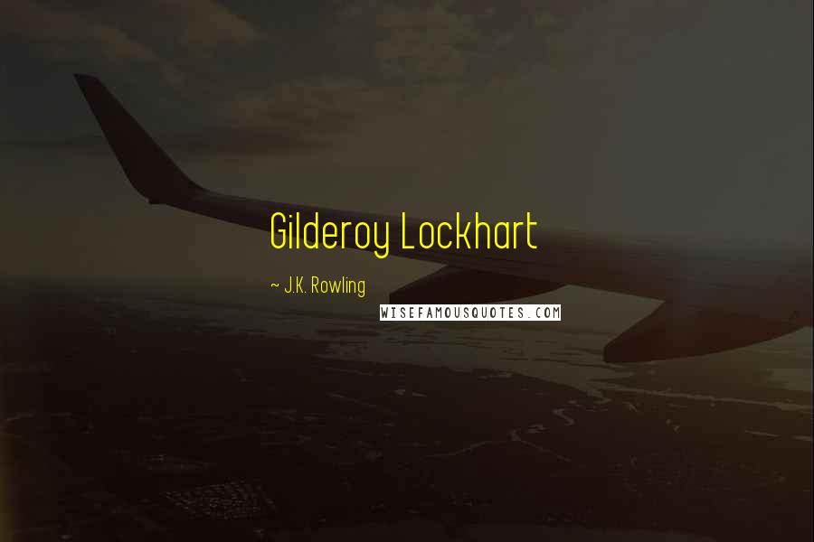 J.K. Rowling Quotes: Gilderoy Lockhart