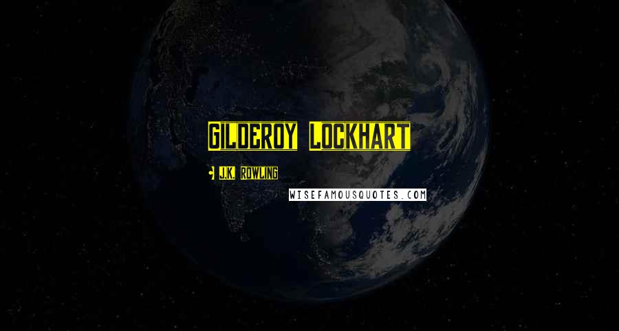 J.K. Rowling Quotes: Gilderoy Lockhart
