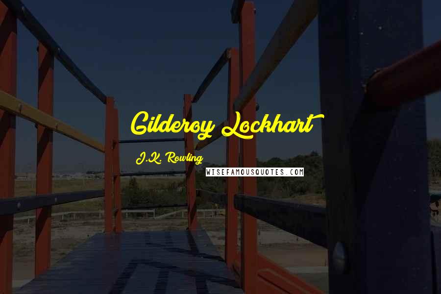 J.K. Rowling Quotes: Gilderoy Lockhart