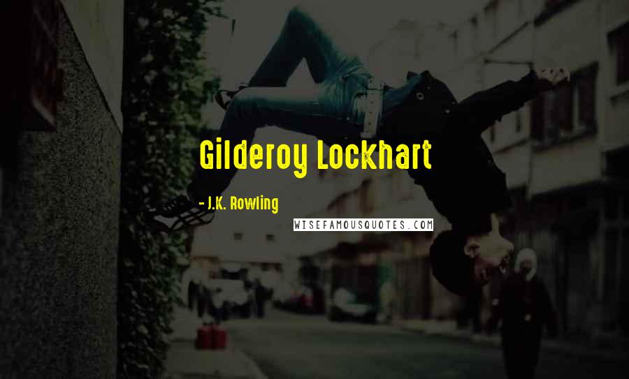 J.K. Rowling Quotes: Gilderoy Lockhart