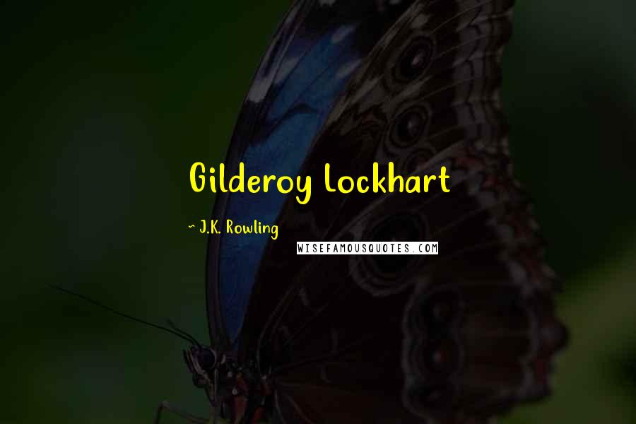 J.K. Rowling Quotes: Gilderoy Lockhart