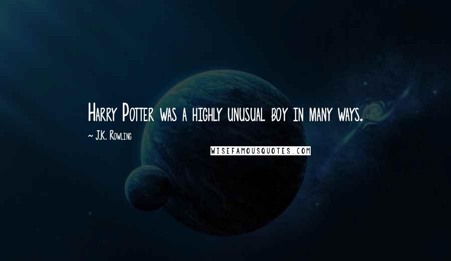 J.K. Rowling Quotes: Harry Potter was a highly unusual boy in many ways.