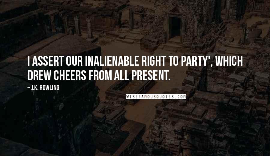 J.K. Rowling Quotes: I assert our inalienable right to party', which drew cheers from all present.