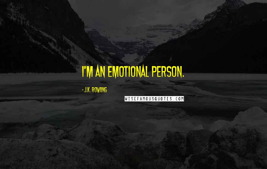 J.K. Rowling Quotes: I'm an emotional person.