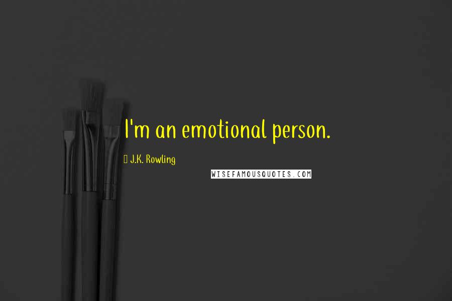 J.K. Rowling Quotes: I'm an emotional person.