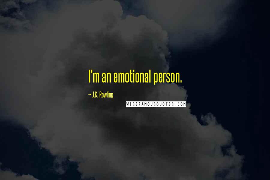 J.K. Rowling Quotes: I'm an emotional person.
