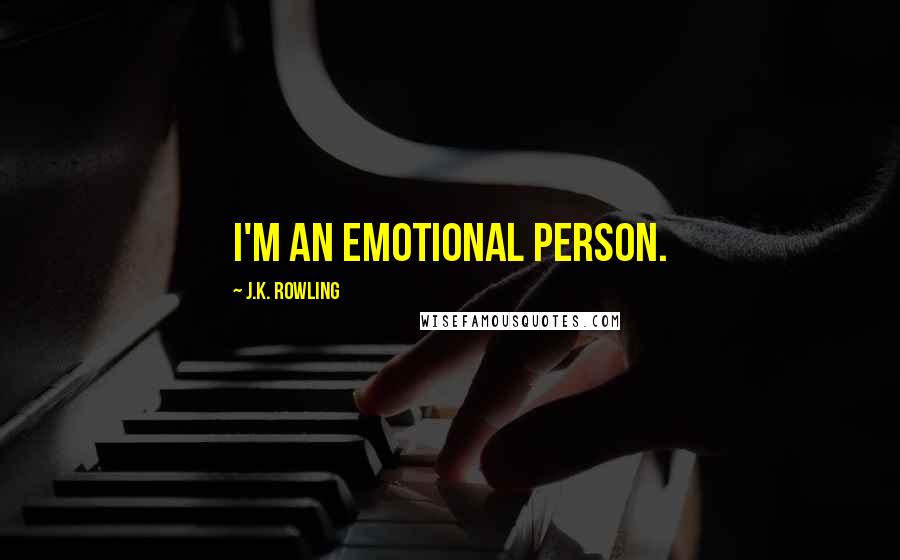 J.K. Rowling Quotes: I'm an emotional person.