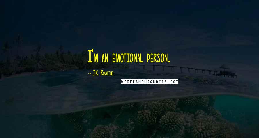 J.K. Rowling Quotes: I'm an emotional person.