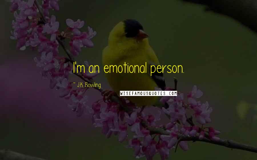 J.K. Rowling Quotes: I'm an emotional person.