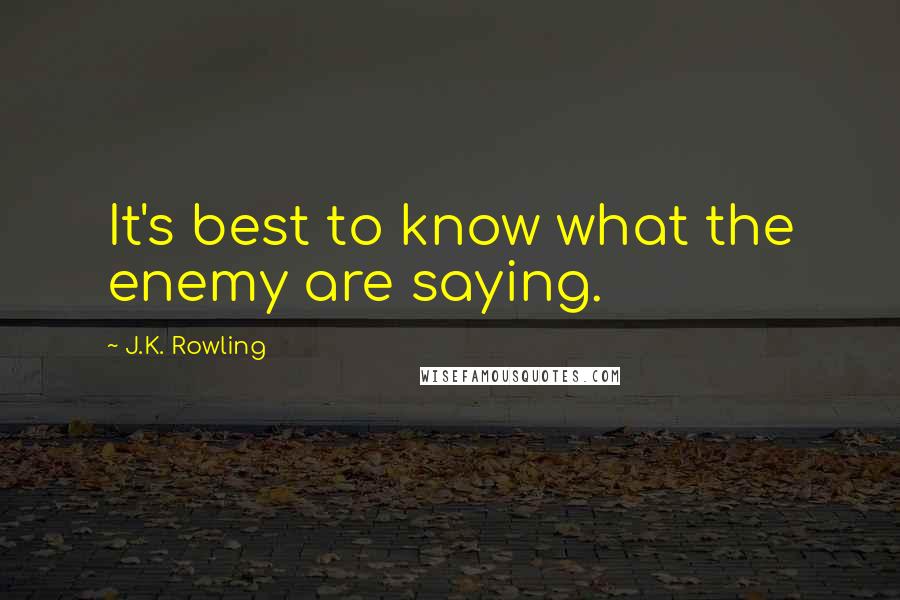 J.K. Rowling Quotes: It's best to know what the enemy are saying.