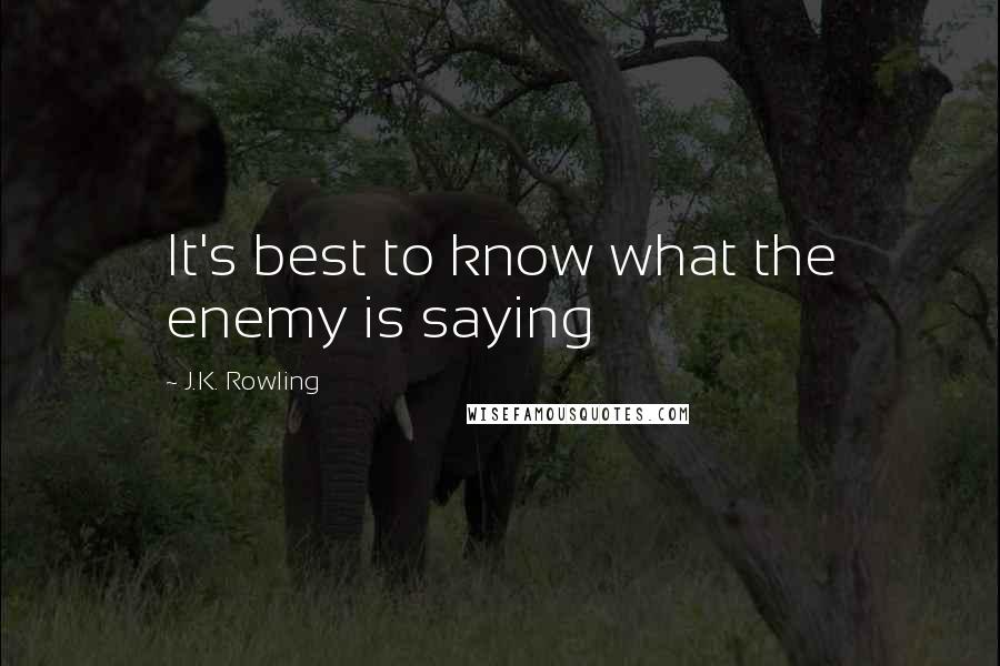 J.K. Rowling Quotes: It's best to know what the enemy is saying