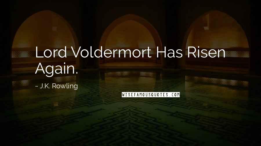 J.K. Rowling Quotes: Lord Voldermort Has Risen Again.