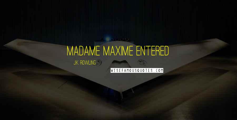 J.K. Rowling Quotes: Madame Maxime entered